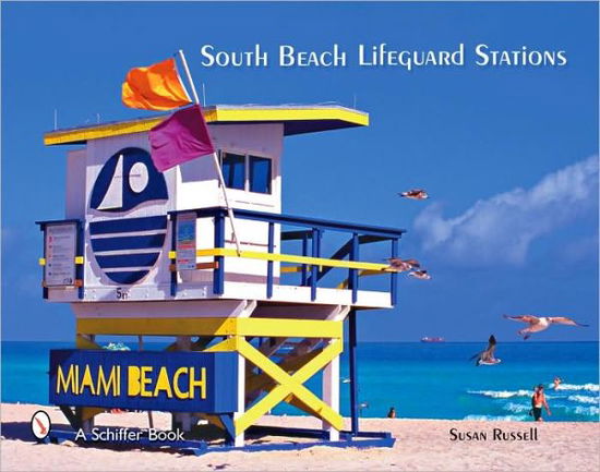 South Beach Lifeguard Stations - Susan Russell - Books - Schiffer Publishing Ltd - 9780764329005 - December 7, 2007