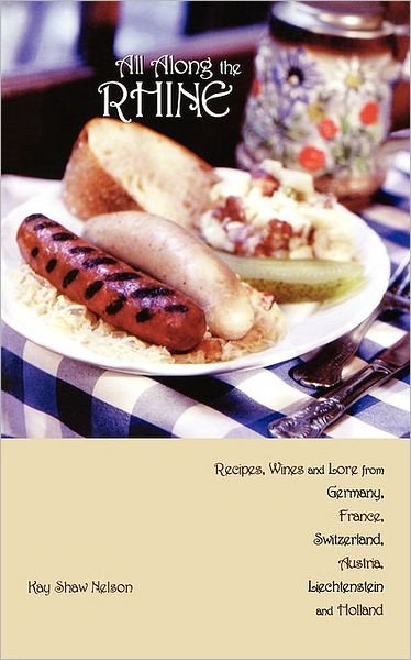 Cover for Kay Nelson · All Along the Rhine: Recipes, Wines and Lore from Germany, France, Switzerland, Austria, Liechtenstein and Holland (Paperback Book) (2003)