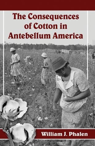 Cover for William J. Phalen · The Consequences of Cotton in Antebellum America (Pocketbok) (2014)