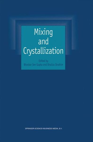 Cover for Bhaskar Sen Gupta · Mixing and Crystallization: Selected papers from the International Conference on Mixing and Crystallization held at Tioman Island, Malaysia in April 1998 (Hardcover Book) [2000 edition] (2000)