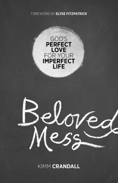 Cover for Kimm Crandall · Beloved Mess - God's Perfect Love for Your Imperfect Life (N/A) (2016)