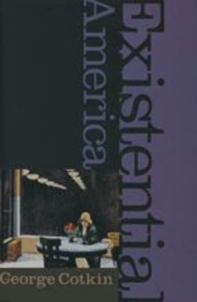 Cover for Cotkin, George (California Polytechnic State University) · Existential America (Paperback Book) (2005)