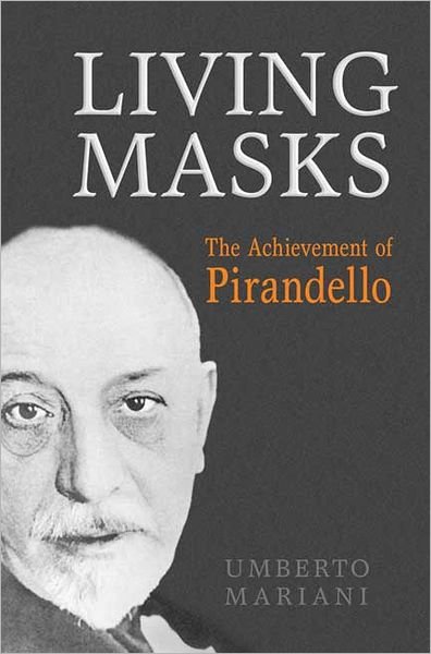 Living Masks: The Achievement of Pirandello - Toronto Italian Studies - Umberto Mariani - Books - University of Toronto Press - 9780802096005 - November 25, 2008