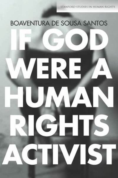 Cover for Boaventura de Sousa Santos · If God Were a Human Rights Activist - Stanford Studies in Human Rights (Paperback Bog) (2015)