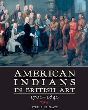 Cover for Stephanie Pratt · American Indians in British Art, 1700-1840 (Paperback Book) [2013 Reprint edition] (2004)