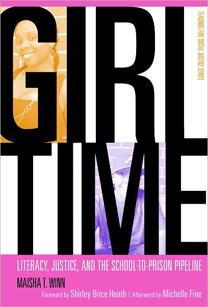 Cover for Maisha T. Winn · Girl Time: Literacy, Justice, and the School-to-Prison Pipeline - The Teaching for Social Justice Series (Paperback Book) (2011)