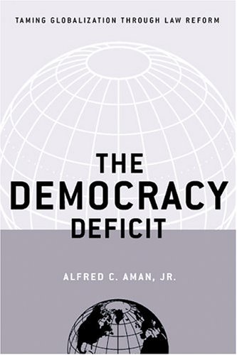 Cover for Alfred C. Aman Jr. · The Democracy Deficit: Taming Globalization Through Law Reform (Hardcover Book) (2004)