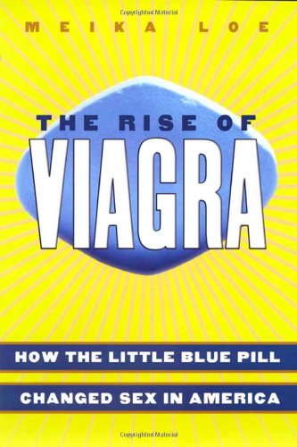 Cover for Meika Loe · The Rise of Viagra: How the Little Blue Pill Changed Sex in America (Hardcover Book) (2004)