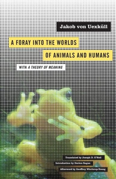 Cover for Jakob von Uexkull · A Foray into the Worlds of Animals and Humans: with A Theory of Meaning - Posthumanities (Taschenbuch) (2010)