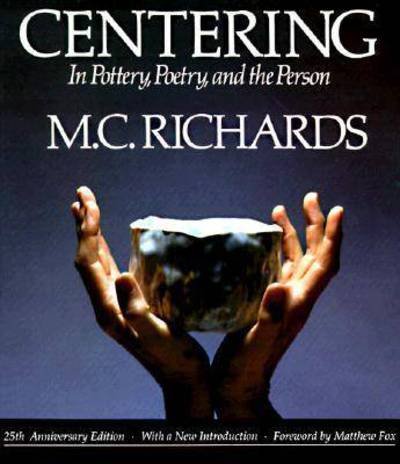 Centering in Pottery, Poetry, and the Person - Mary Caroline Richards - Kirjat - Wesleyan University Press - 9780819562005 - maanantai 1. toukokuuta 1989