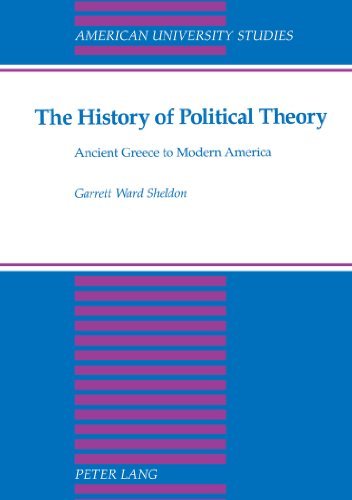 Cover for Garrett Ward Sheldon · The History of Political Theory: Ancient Greece to Modern America - American University Studies Series 10: Political Science (Taschenbuch) [4 Revised edition] (2006)