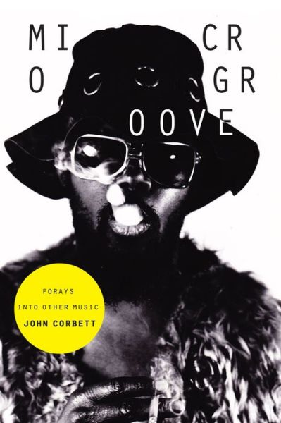 Cover for John Corbett · Microgroove: Forays into Other Music (Hardcover Book) (2015)