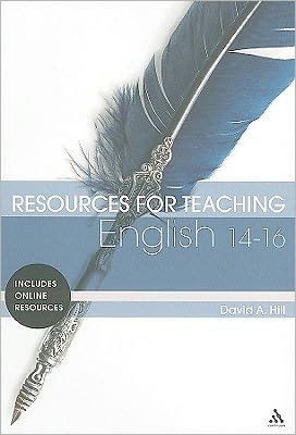 Resources for Teaching English: 14-16 - Resources for Teaching - David A. Hill - Livros - Continuum Publishing Corporation - 9780826421005 - 4 de novembro de 2010