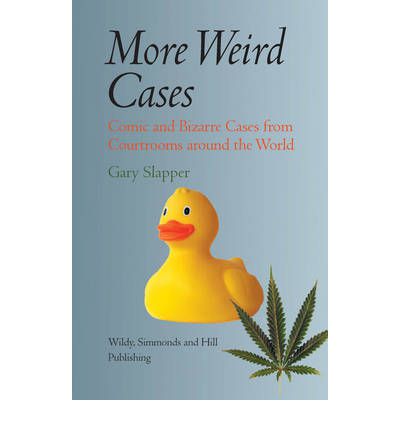 Cover for Gary Slapper · More Weird Cases: Comic and Bizarre Cases from Courtrooms around the World (Hardcover Book) [UK edition] (2011)