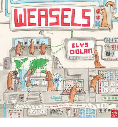 Weasels - Elys Dolan - Kirjat - Nosy Crow Ltd - 9780857632005 - torstai 6. helmikuuta 2014