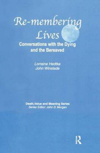 Cover for Lorraine Hedtke · Remembering Lives: Conversations with the Dying and the Bereaved - Death, Value and Meaning Series (Paperback Book) (2004)