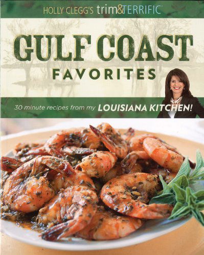 Cover for Holly Clegg · Holly Clegg's Trim &amp; Terrific Gulf Coast Favorites: over 250 Easy Recipes from My Louisiana Kitchen (Paperback Book) (2008)