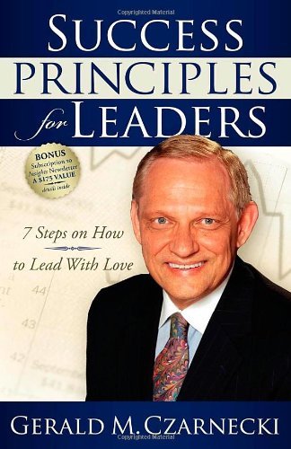 Cover for Gerald M Czarnecki · Success Principles for Leaders: 7 Steps on How to Lead with Love (Taschenbuch) (2009)