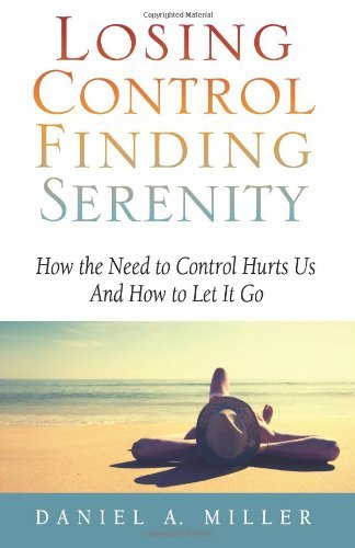 Cover for Daniel A Miler · Losing Control, Finding Serenity (Paperback Book) (2011)