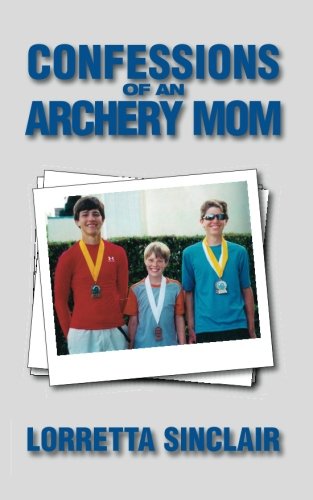 Cover for Lorretta Sinclair · Confessions of an Archery Mom (Paperback Book) (2012)