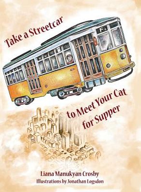 Cover for Liana Manukyan Crosby · Take a Streetcar to Meet Your Cat for Supper (Hardcover Book) (2014)