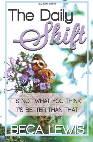 Cover for Beca Lewis · The Daily Shift: It's Not What You Think. It's Better Than That (Paperback Book) (2012)