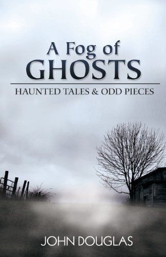Cover for John Douglas · A Fog of Ghosts: Haunted Tales &amp; Odd Pieces (Paperback Bog) (2013)