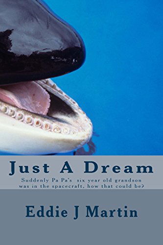 Cover for Eddie J. Martin · Just a Dream: Suddenly Pa Pa Six Year Old Grandson Was in the Spacecraft, How That Could Be? (Paperback Book) (2014)