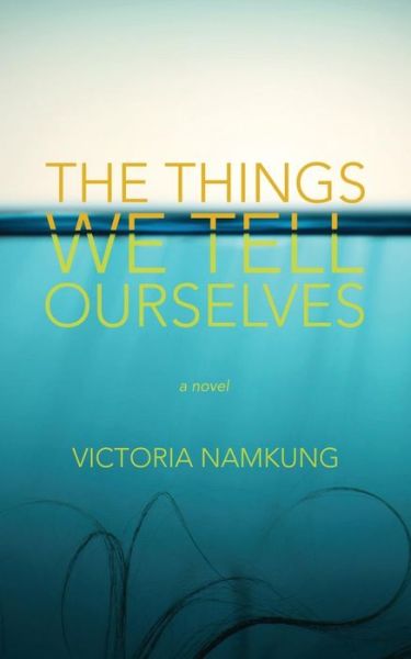 Cover for Victoria Namkung · The Things We Tell Ourselves (Paperback Book) (2015)