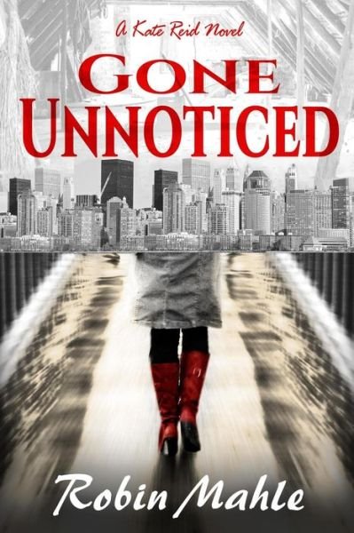 Cover for Robin Mahle · Gone Unnoticed: a Kate Reid Novel (Paperback Bog) (2015)