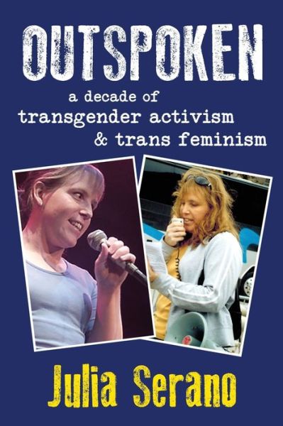 Cover for Julia Serano · Outspoken: A Decade of Transgender Activism and Trans Feminism (Paperback Book) (2016)