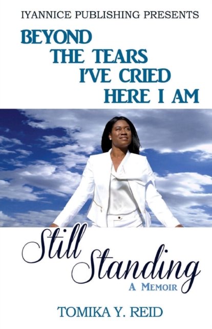 Cover for Tomika Y. Reid · Beyond the tears I've cried here I am Still Standing (Paperback Book) (2016)
