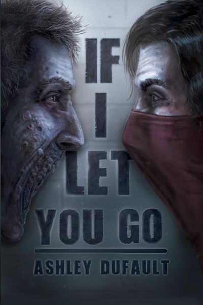 Cover for Ashley Dufault · If I Let You Go (Paperback Book) (2017)