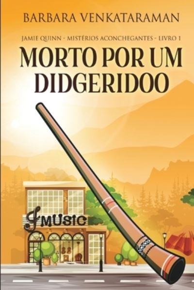 Cover for Barbara Venkataraman · Morto Por Um Didgeridoo (Jamie Quinn - Misterios Aconchegantes Livro 1) (Paperback Book) (2021)