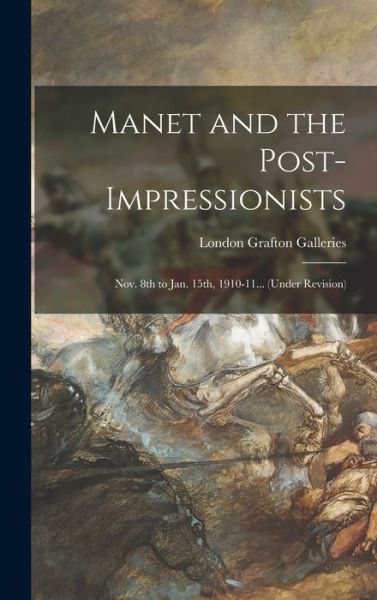 Cover for London Grafton Galleries · Manet and the Post-impressionists; Nov. 8th to Jan. 15th, 1910-11... (under Revision) (Hardcover Book) (2021)