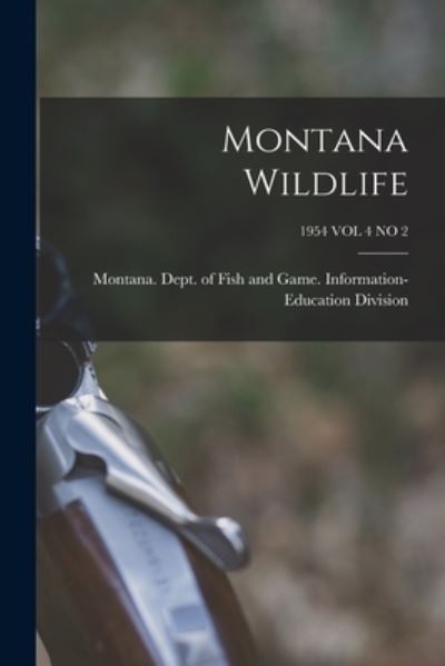 Cover for Montana Dept of Fish and Game Info · Montana Wildlife; 1954 VOL 4 NO 2 (Taschenbuch) (2021)