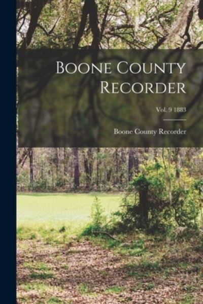 Cover for Boone County Recorder · Boone County Recorder; Vol. 9 1883 (Paperback Book) (2021)