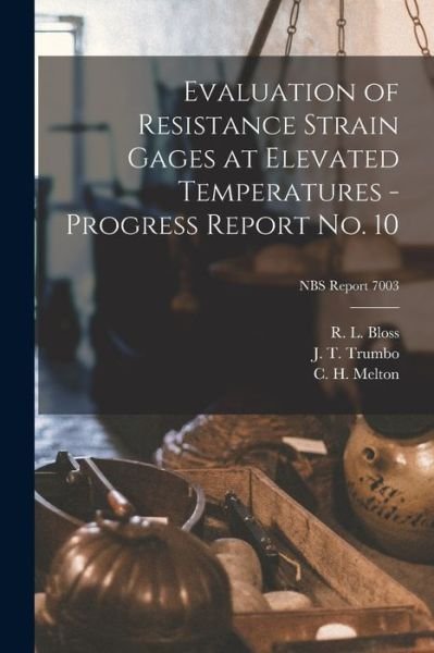 Cover for R L Bloss · Evaluation of Resistance Strain Gages at Elevated Temperatures - Progress Report No. 10; NBS Report 7003 (Pocketbok) (2021)