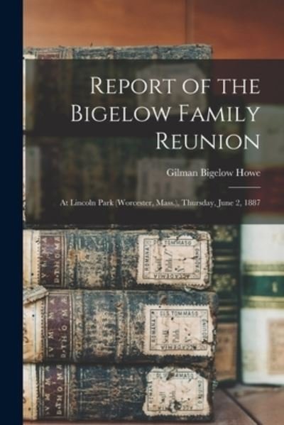 Cover for Gilman Bigelow 1850-1933 Howe · Report of the Bigelow Family Reunion (Pocketbok) (2021)