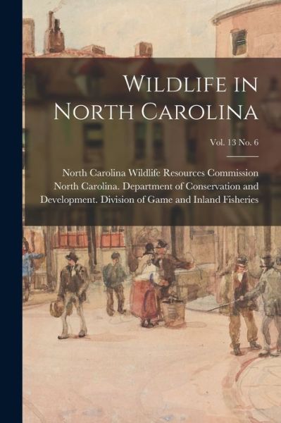 Cover for North Carolina Wildlife Resources Com · Wildlife in North Carolina; vol. 13 no. 6 (Paperback Book) (2021)