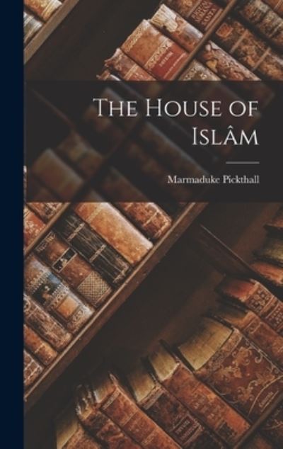 House of Islâm - Marmaduke Pickthall - Books - Creative Media Partners, LLC - 9781016469005 - October 27, 2022