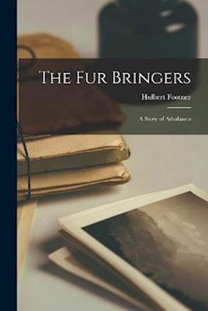 Cover for Hulbert Footner · Fur Bringers; a Story of Athabasca (Buch) (2022)