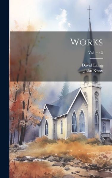 Works; Volume 3 - David Laing - Books - Creative Media Partners, LLC - 9781021140005 - July 18, 2023