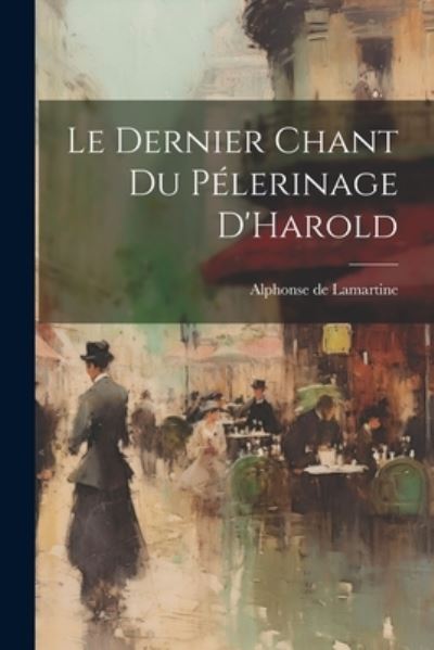 Cover for Alphonse De Lamartine · Dernier Chant du Pélerinage D'Harold (Buch) (2023)