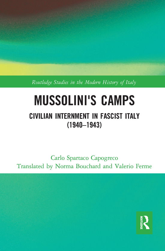 Cover for Capogreco, Carlo (University of Calabria, Italy) · Mussolini's Camps: Civilian Internment in Fascist Italy (1940-1943) - Routledge Studies in the Modern History of Italy (Paperback Book) (2021)