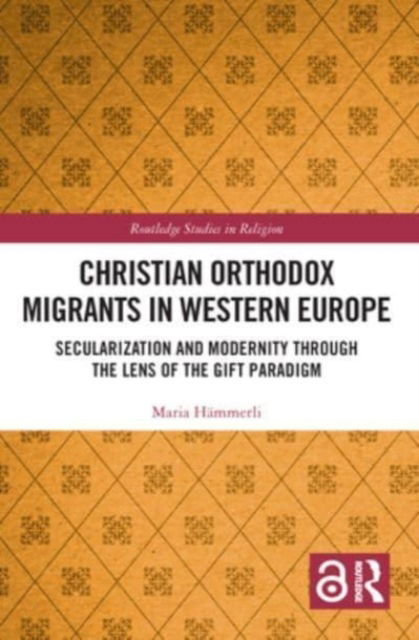 Cover for Hammerli, Maria (University of Fribourg, Switzerland.) · Christian Orthodox Migrants in Western Europe: Secularization and Modernity through the Lens of the Gift Paradigm - Routledge Studies in Religion (Pocketbok) (2024)