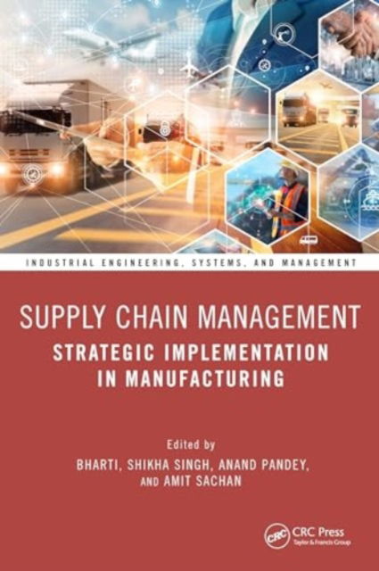 Supply Chain Management: Strategic Implementation in Manufacturing - Industrial Engineering, Systems, and Management (Hardcover Book) (2024)