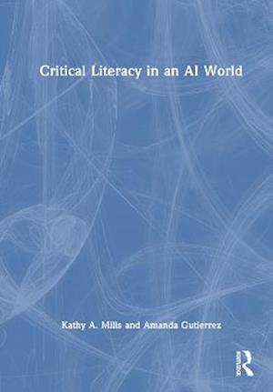 Cover for Kathy A. Mills · Critical Literacy in an AI World (Hardcover Book) (2025)