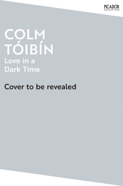 Cover for Colm Toibin · Love in a Dark Time: Gay Lives from Wilde to Almodovar - Picador Collection (Paperback Book) (2025)