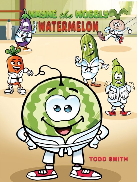 Cover for Todd Smith · Wayne the Wobbly Watermelon (Taschenbuch) (2024)